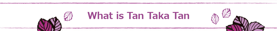 What is Tan Taka Tan