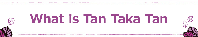What is Tan Taka Tan