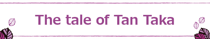 The tale of Tan Taka